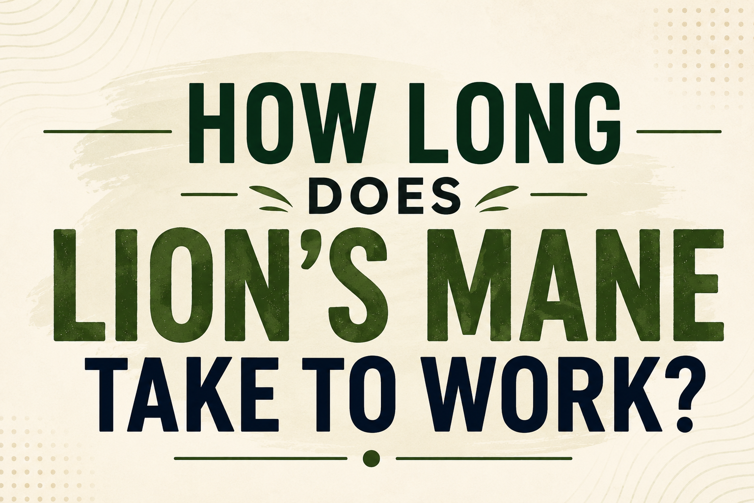 How Long Does Lion’s Mane Take to Work?